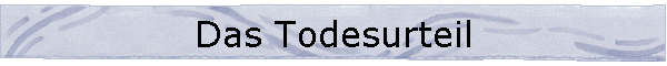 Das Todesurteil