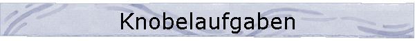 Knobelaufgaben