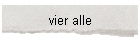 vier alle