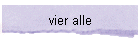 vier alle