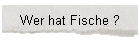 Wer hat Fische ?