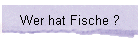 Wer hat Fische ?