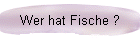 Wer hat Fische ?